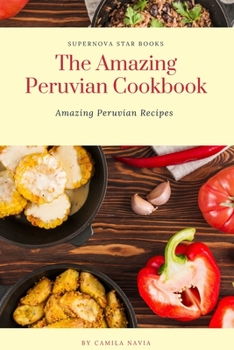 Paperback The Amazing Peruvian Cookbook: Amazing Peruvian Recipes Book