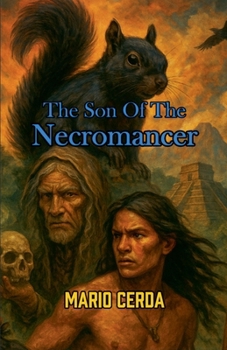 The son of the necromancer (Epic Secret Wars in Ancient México)