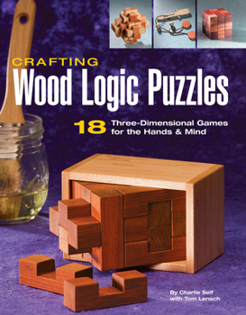 Paperback Crafting Wood Logic Puzzles: 18 Three-Dimensional Games for the Hands and Mind Book