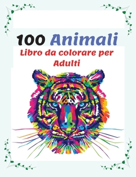 100 Animali Libro da colorare per Adulti: Pi� di 100 Pagine da Colorare con Bellissimi Mandala di Animali, Libro Antistress da Colorare con Disegni Rilassanti