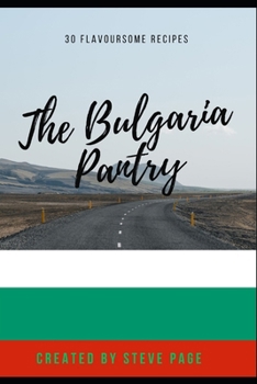 The Bulgaria Pantry: 30 Flavoursome Recipe's (The World Pantry)