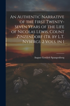 Paperback An Authentic Narrative of the First Twenty-Seven Years of the Life of Nicolas Lewis, Count Zinzendorf (Tr. by L.T. Nyberg). 2 Vols. in 1 Book