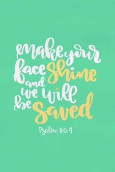 Paperback Make Your Face Shine And We Will Be Saved - Psalm 80: 4: Blank Lined Notebook: Bible Scripture Christian Journals Gift 6x9 - 110 Blank Pages - Plain W Book