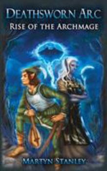 Rise of the Archmage - Book #4 of the Deathsworn Arc