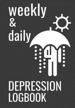 Paperback Weekly & Daily Depression Logbook: 6 Week Self-Therapy For Depression and Anxiety Prompts Journal Book