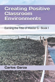 Paperback Creating Positive Classroom Environments: Earning the Title of Master G - Book 1 Book