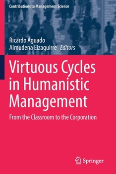 Paperback Virtuous Cycles in Humanistic Management: From the Classroom to the Corporation Book