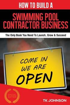 Paperback How to Build a Swimming Pool Contractor Business (Special Edition): The Only Book You Need to Launch, Grow & Succeed Book