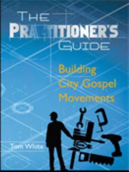 Paperback The Practitioner's Guide: Building City Gospel Movements Book