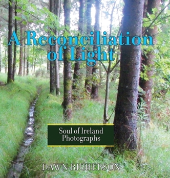 Hardcover A Reconciliation of Light: Soul of Ireland Photographs Book