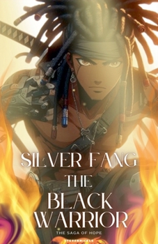 Silver Fang The Black Warrior " The Saga Of Hope ""