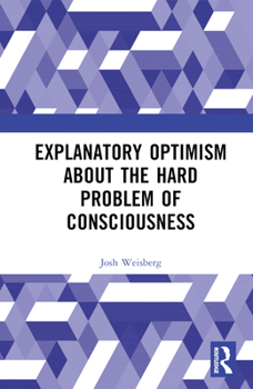 Hardcover Explanatory Optimism about the Hard Problem of Consciousness Book