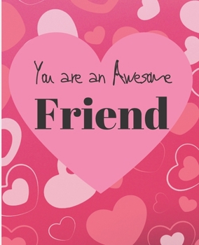 You Are A Awesome Friend: Cute Friends Appreciation Gift Coloring & Sentiments Book for Adults or Youths