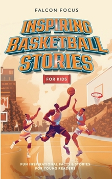 Inspiring Basketball Stories For Kids - Fun Inspirational Facts & Stories For Young Readers