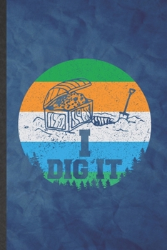 I Dig: Funny Blank Lined Archaeology Notebook/ Journal, Graduation Appreciation Gratitude Thank You Souvenir Gag Gift, Stylish Graphic 110 Pages