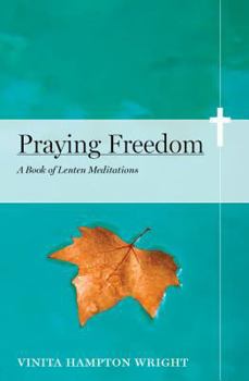 Paperback Praying Freedom: Lenten Meditations to Engage Your Mind and Free Your Soul Book