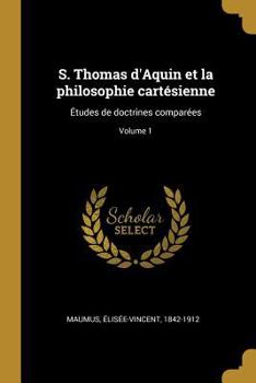 Paperback S. Thomas d'Aquin et la philosophie cartésienne: Études de doctrines comparées; Volume 1 [French] Book