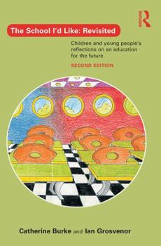 Paperback The School I'd Like: Revisited: Children and Young People's Reflections on an Education for the Future Book