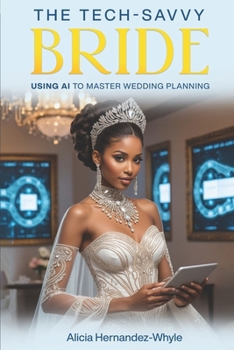 The Tech-Savvy Bride: Using AI to Master Wedding Planning (Bridal Bliss Unveiled)