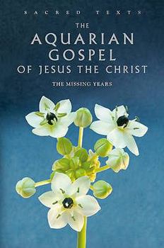 Paperback The Aquarian Gospel of Jesus the Christ: The Missing Years Book