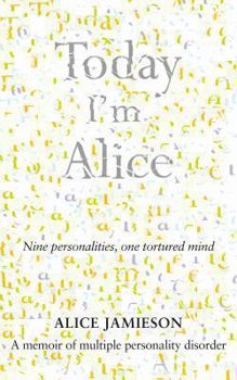 Paperback Today I'm Alice: Nine Personalities, One Tortured Mind Book