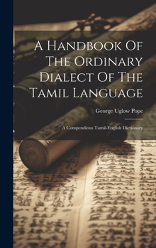 Hardcover A Handbook Of The Ordinary Dialect Of The Tamil Language: A Compendious Tamil-english Dictionary Book