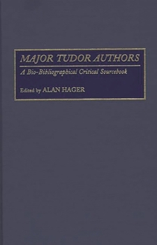 Major Tudor Authors: A Bio-Bibliographical Critical Sourcebook
