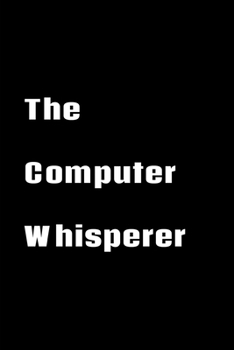The Computer  Whisperer: Software Developer Lined Notebook Gift Journal Daily Planner Diary 6"x 9" Geek Programmer Blank Funny Book 100 Page