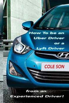 Paperback How to be an Uber Driver or a Lyft Driver by Cole Son Book