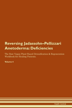 Paperback Reversing Jadassohn-Pellizzari Anetoderma: Deficiencies The Raw Vegan Plant-Based Detoxification & Regeneration Workbook for Healing Patients. Volume Book