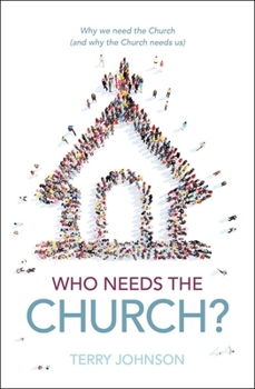 Hardcover Who Needs the Church?: Why We Need the Church (and Why the Church Needs Us) Book