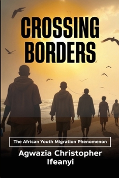 Paperback Crossing Borders: The African Youth Migration Phenomenon Book