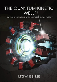 Hardcover The Quantum Kinetic Well: Powering the World with Endless Clean Energy Book