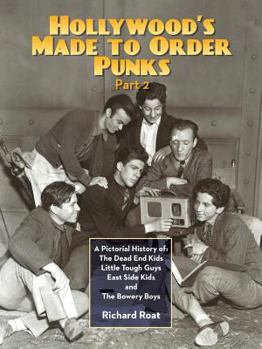 Paperback Hollywood's Made To Order Punks, Part 2: A Pictorial History of: The Dead End Kids Little Tough Guys East Side Kids and The Bowery Boys Book