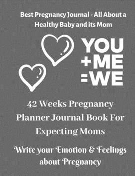 Best Pregnancy Journal - All About a Healthy Baby and its Mom - 42 Weeks Pregnancy Planner Journal Book For Expecting Moms: 40 Pages, 8.5'' X 11'' ... Journal week by week pregnancy journal