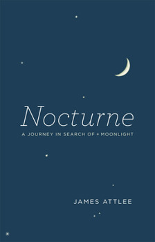 Hardcover Nocturne: A Journey in Search of Moonlight Book