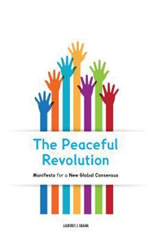 Hardcover The Peaceful Revolution: Manifesto for a New Global Consensus Book