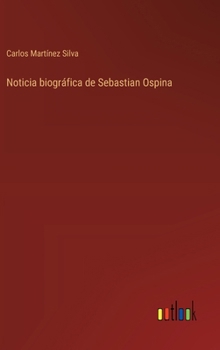 Hardcover Noticia biográfica de Sebastian Ospina [Spanish] Book