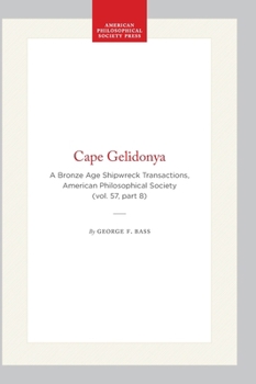 Cape Gelidonya: A Bronze Age Shipwreck Transactions, American Philosophical Society (vol. 57, part 8) (Transactions of the American Philosophical Society)
