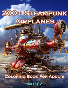 Paperback 200+ Steampunk Airplanes: Coloring Book For Adults Book
