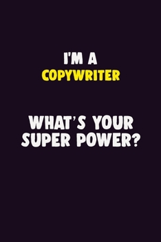Paperback I'M A Copywriter, What's Your Super Power?: 6X9 120 pages Career Notebook Unlined Writing Journal Book