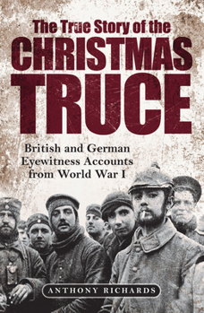 Hardcover The True Story of the Christmas Truce: British and German Eyewitness Accounts from World War I Book