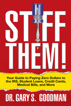 Paperback Stiff Them!: Your Guide to Paying Zero Dollars to the Irs, Student Loans, Credit Cards, Medical Bills, and More Book