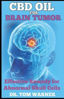 Paperback CBD Oil for Brain Tumor: Effective Remedy for Abnormal Skull Cells Book