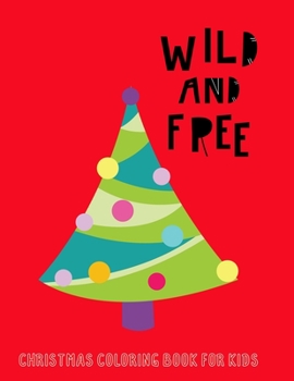 Paperback Wild and Free: Christmas Coloring Book For Kids Book
