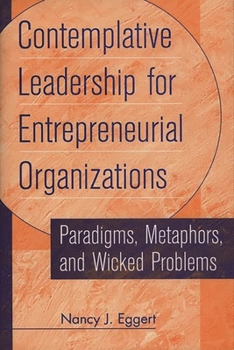 Hardcover Contemplative Leadership for Entrepreneurial Organizations: Paradigms, Metaphors, and Wicked Problems Book