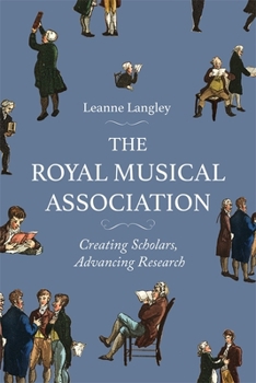 Paperback The Royal Musical Association: Creating Scholars, Advancing Research Book