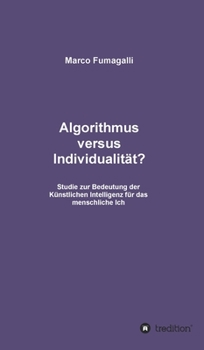 Hardcover Algorithmus versus Individualit?t?: Studie zur Bedeutung der K?nstlichen Intelligenz f?r das menschliche Ich [German] Book