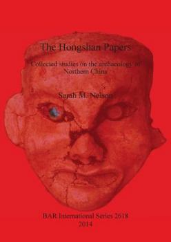 Paperback The Hongshan Papers: Collected Studies on the Archaeology of Northern China Book