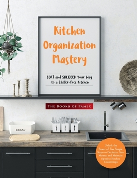 Paperback Kitchen Organization Mastery: SORT and SUCCEED Your Way to a Clutter-Free Kitchen Book